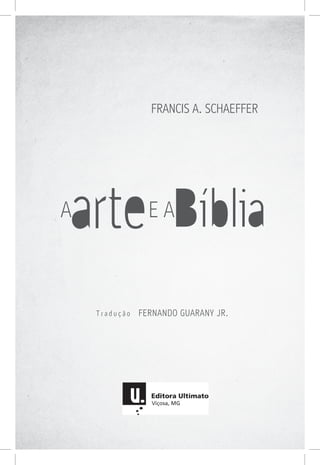 FRANCIS A. SCHAEFFER
T r a d u ç ã o FERNANDO GUARANY JR.
 