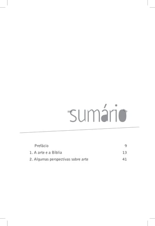 Prefácio 	 9
1. A arte e a Bíblia 	 13
2. Algumas perspectivas sobre arte	 41
 