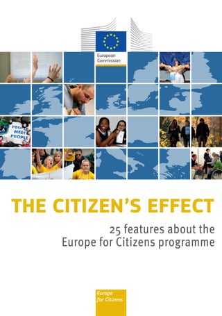 The citizen’s effect 
25 features about the 
Europe for Citizens programme 
Europe 
for Citizens 
 