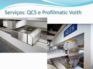 Serviços: QCS e Profilmatic Voith
 