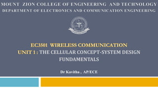 THE CELLULAR CONCEPT-SYSTEM DESIGN
FUNDAMENTALS
Dr Kavitha , AP/ECE
 