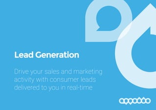 Lead Generation
Drive your sales and marketing
activity with consumer leads
delivered to you in real-time
 