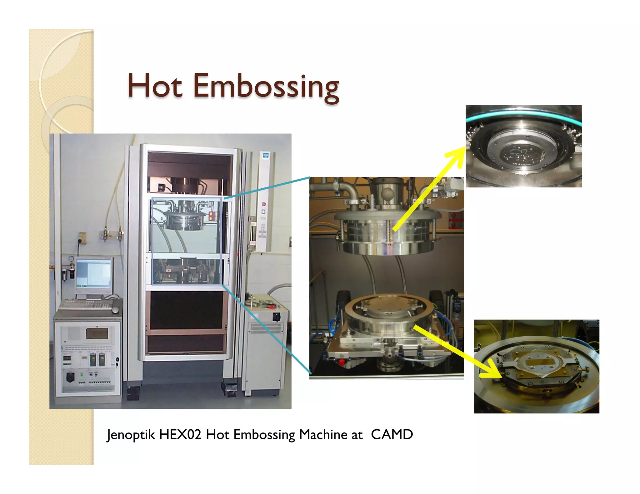 Hot Embossing
Jenoptik HEX02 Hot Embossing Machine at CAMD
 