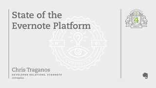 State of the 
Evernote Platform 
Chris Traganos 
DEVELOPER RELATIONS, EVERNOTE 
@ctraganos 
 