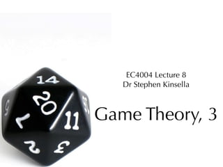 EC4004 Lecture 8
   Dr Stephen Kinsella



Game Theory, 3
 