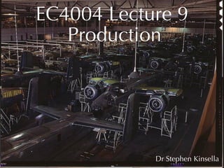 EC4004 Lecture 9
   Production




            Dr Stephen Kinsella
 