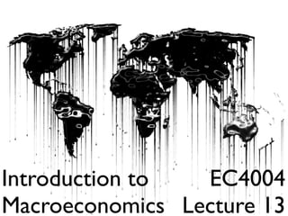 Text




Introduction to  EC4004
Macroeconomics Lecture 13
 