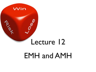 Lecture 12
EMH and AMH
