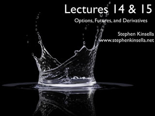 Lectures 14  15
 Options, Futures, and Derivatives

                   Stephen Kinsella
            www.stephenkinsella.net
 