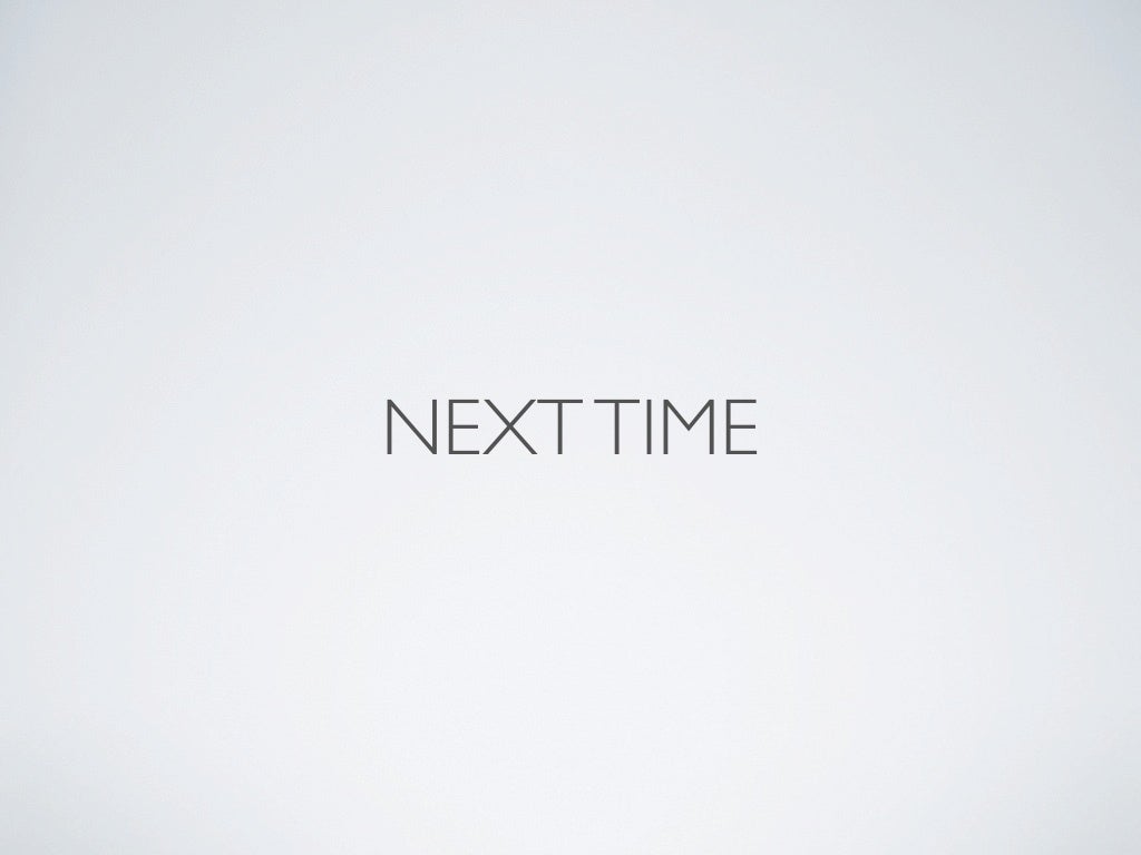 NEXT TIME