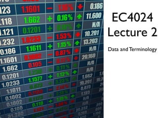 EC4024
Lecture 2
Data and Terminology
 
