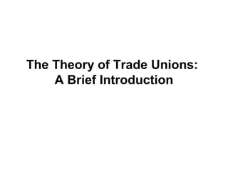 The Theory of Trade Unions:
    A Brief Introduction
 