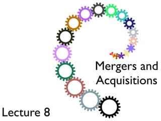 Mergers and
            Acquisitions

Lecture 8