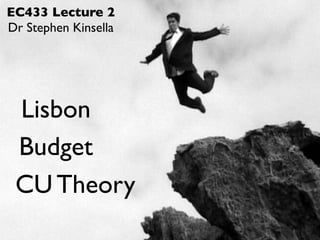 EC433 Lecture 2
Dr Stephen Kinsella




 Lisbon
 Budget
 CU Theory
 