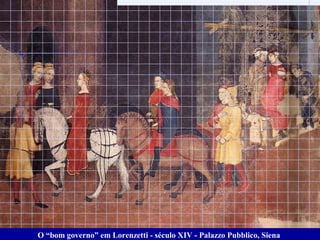 O “bom governo” em Lorenzetti - século XIV - Palazzo Pubblico, Siena
 