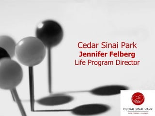 Cedar Sinai Park
Jennifer Felberg
Life Program Director
 