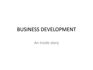 BUSINESS DEVELOPMENT
An inside story
 