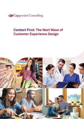 Context First: The Next Wave of
Customer Experience Design
Why a Mobile First Strategy is No Longer Enough
 