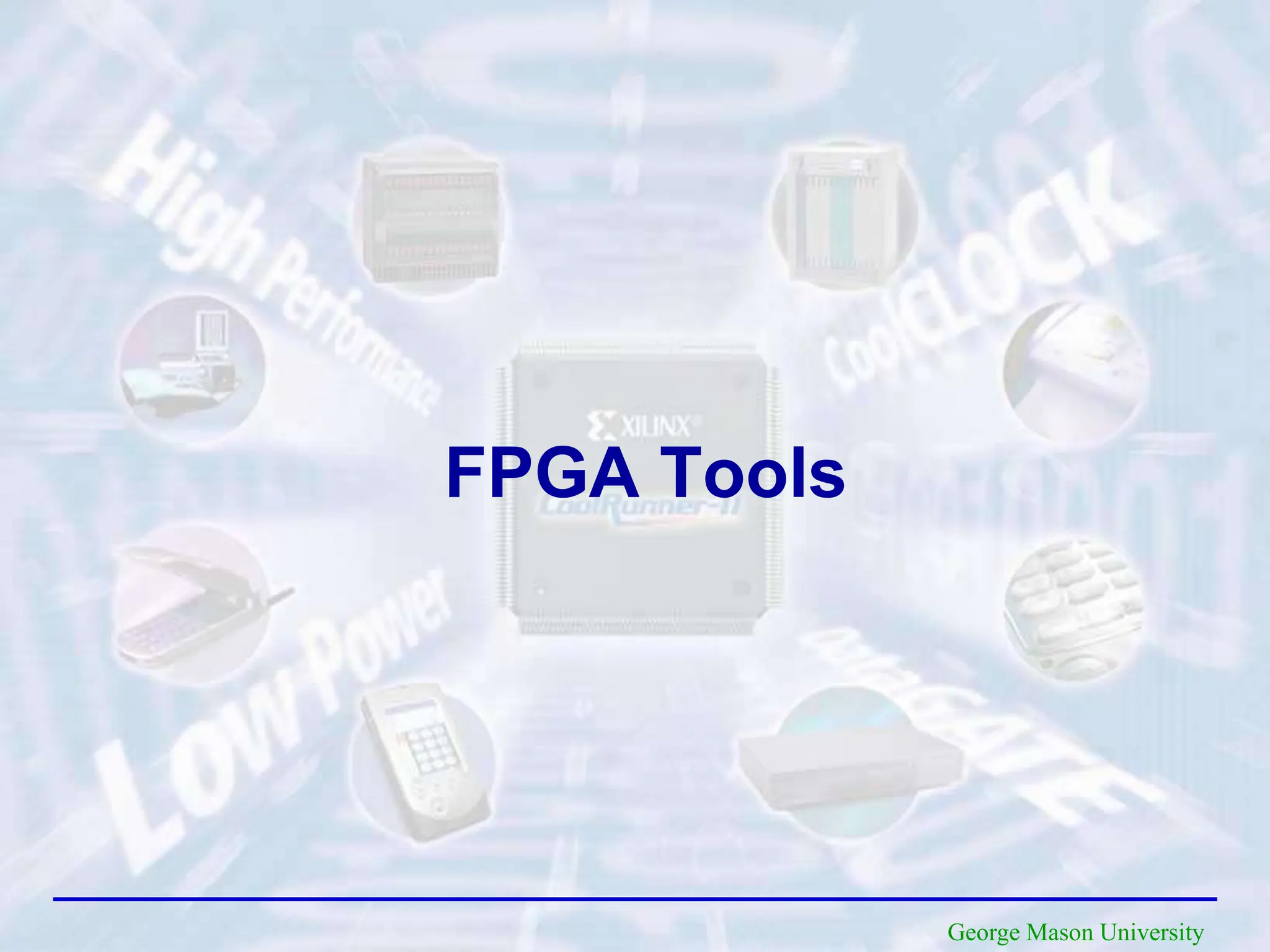 George Mason University
FPGA Tools
 