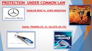PROTECTION UNDER COMMON LAW
DAIMLOR BENZ Vs. HYBO HINDUSTAN
KAMAL TRADING CO. Vs. GILLETE UK LTD.
13
 
