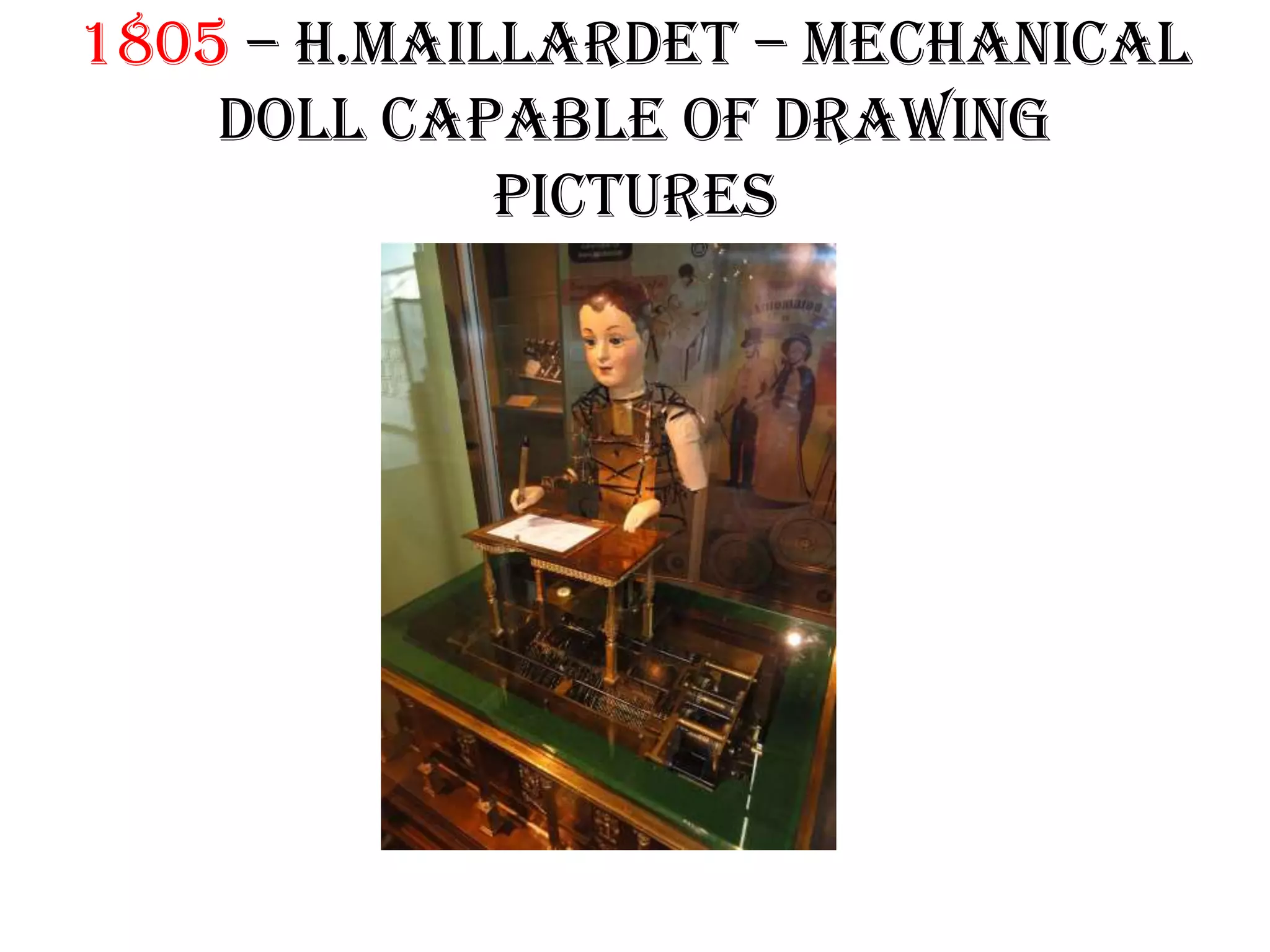 1805 – h.maillardet – mechanical
doll capable of drawing
pictures
 