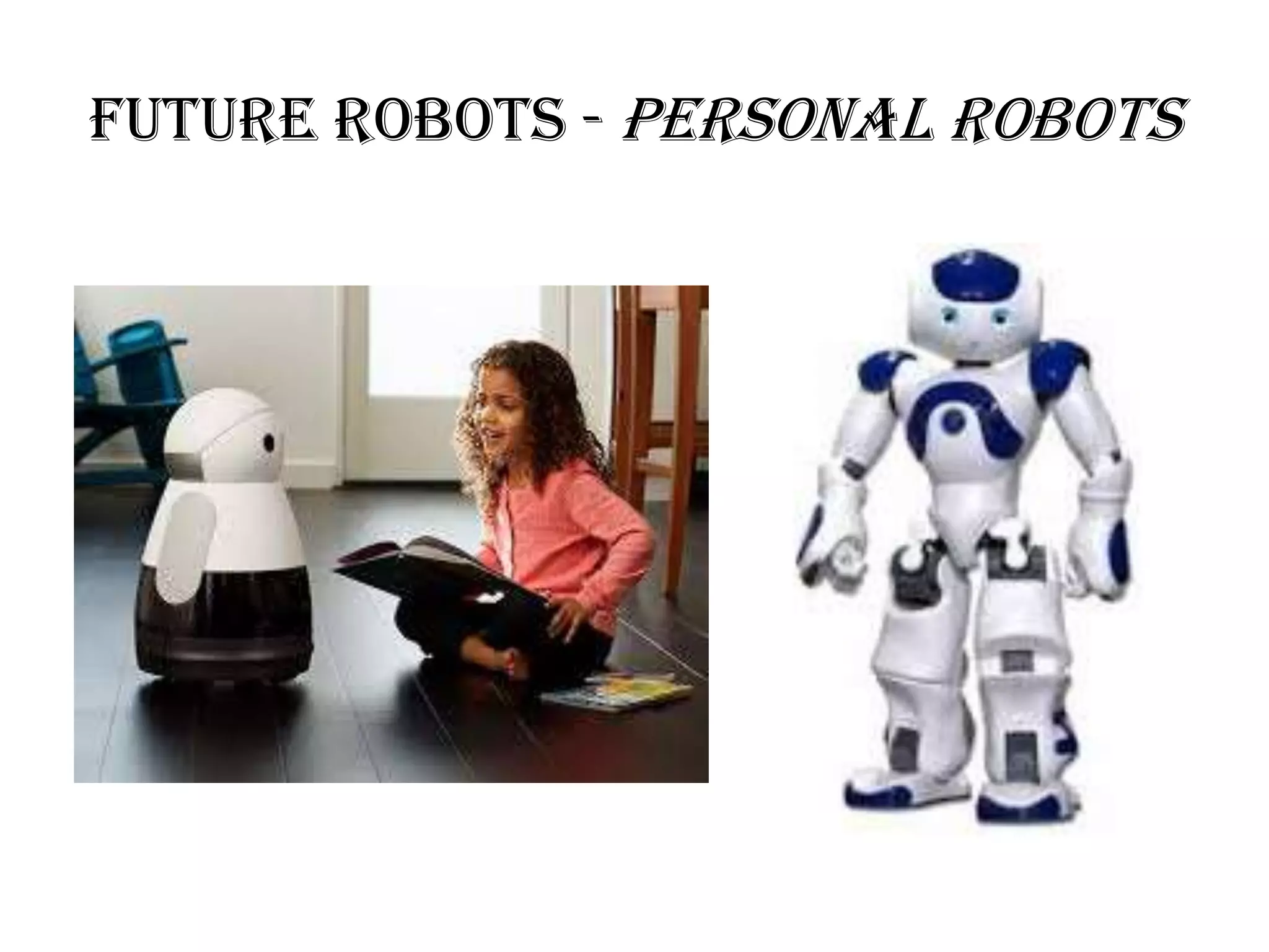 Future robots - Personal Robots
 