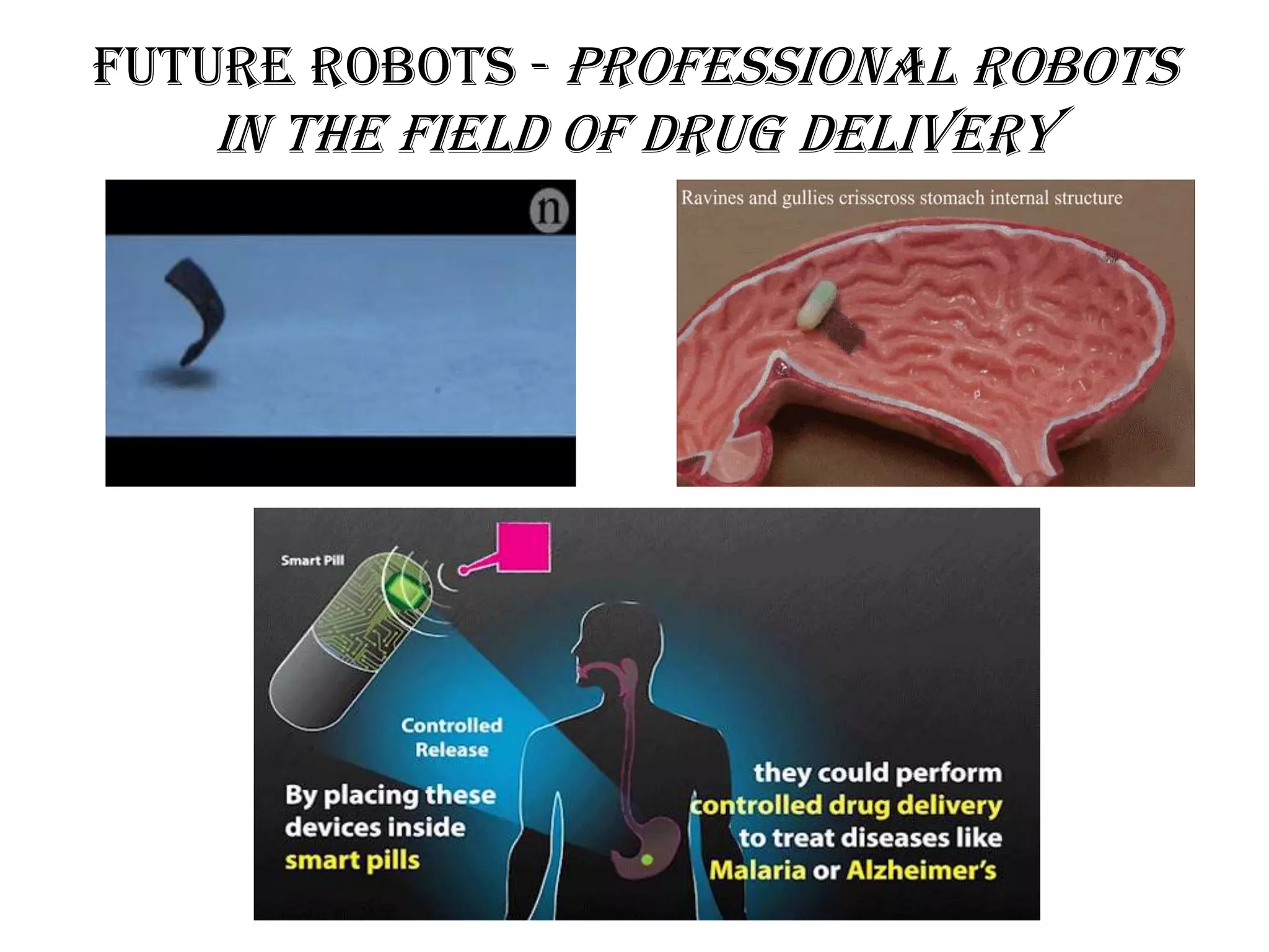 Future robots - Professional Robots
in the field of Drug Delivery
 