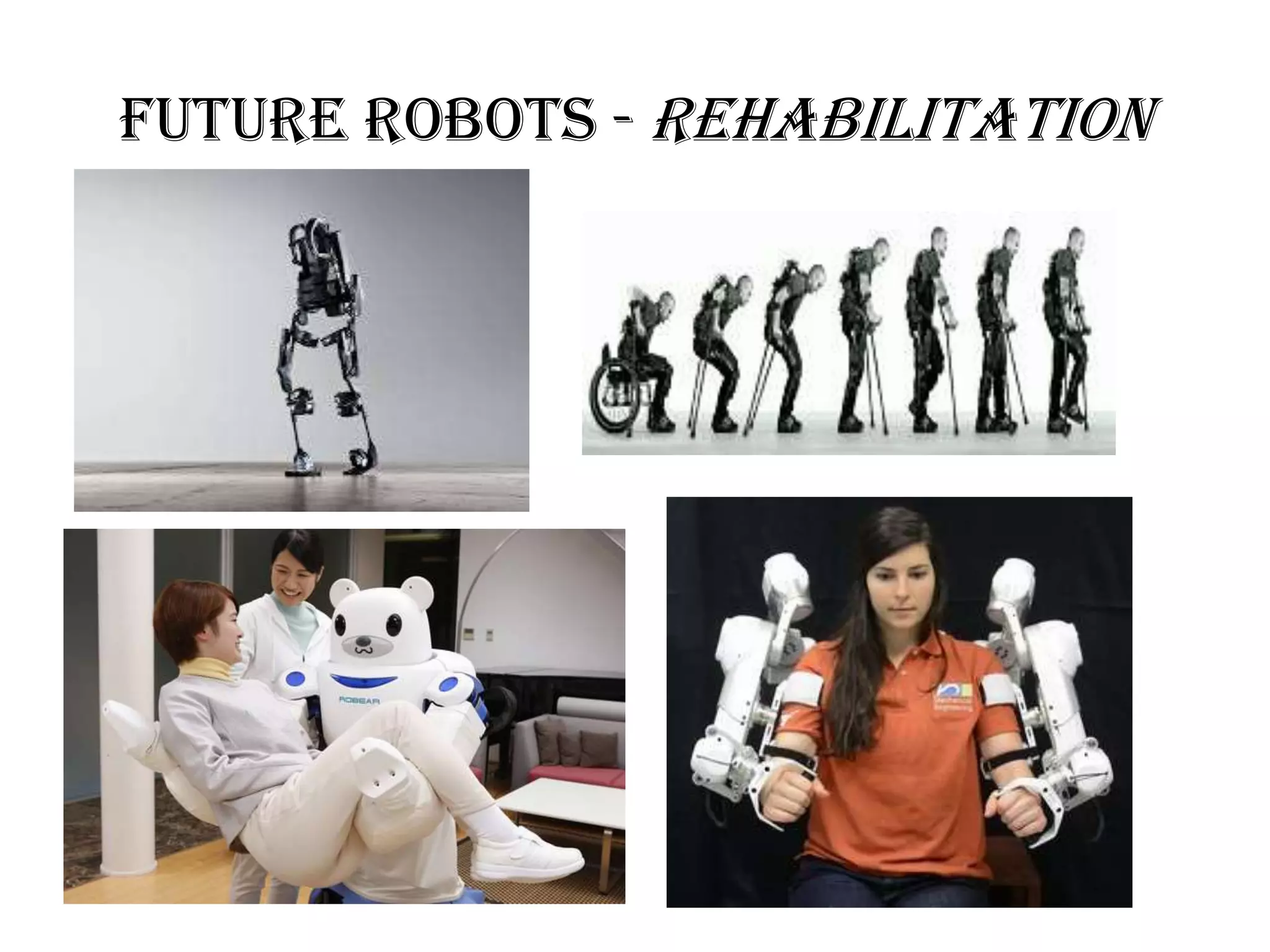 Future robots - Rehabilitation
 
