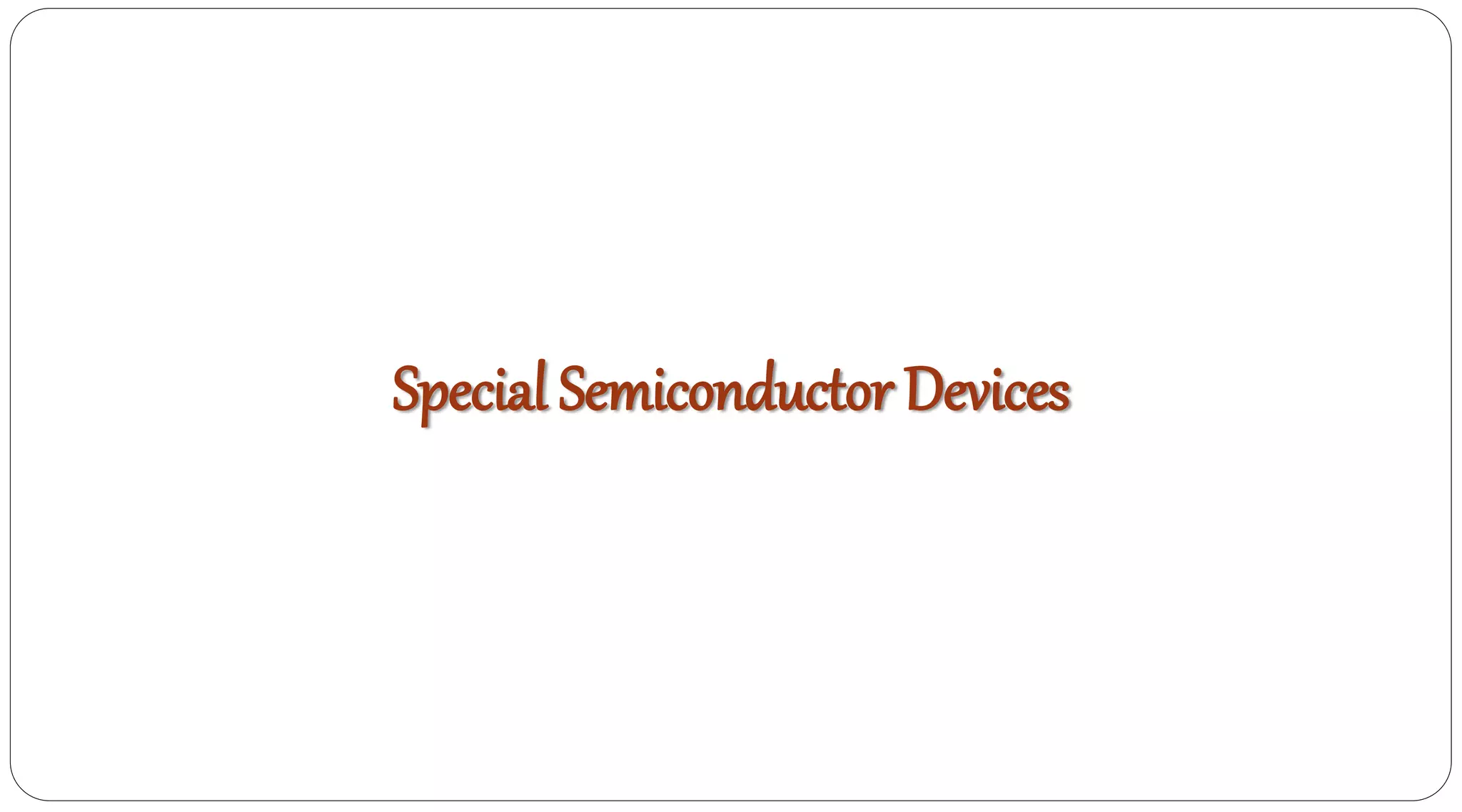 Special Semiconductor Devices
 