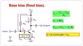37
Base bias (fixed bias).
CC BE
B
B
V V
I
R


βC BI I
CE CC C CV V I R 
RC
RB
+0.7 V
IC
IB
IE
Input
Output
VBE
VCC
Q1
b = dc current gain = hFE
 