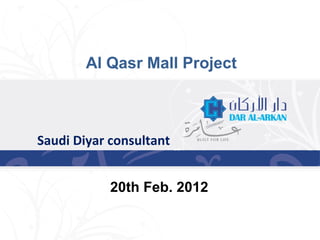Saudi Diyar consultant
Al Qasr Mall Project
20th Feb. 2012
 