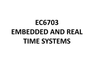 EC6703
EMBEDDED AND REAL
TIME SYSTEMS
 