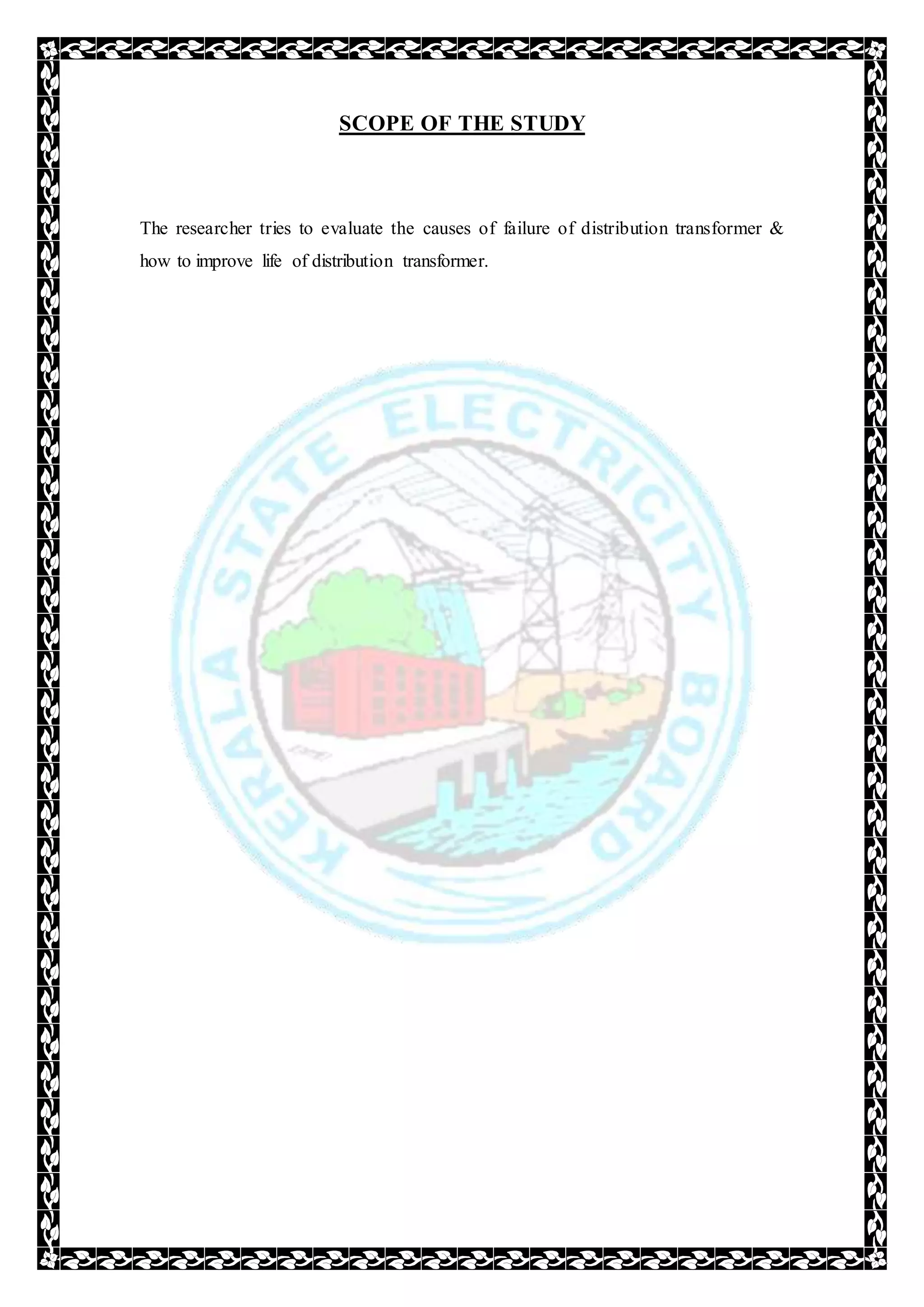 SCOPE OF THE STUDY
The researcher tries to evaluate the causes of failure of distribution transformer &
how to improve life of distribution transformer.
 