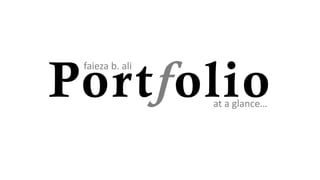 Portfolio
faieza b. ali
at a glance…
 