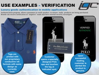 USE EXAMPLES - VERIFICATION
Luxury goods authentication in mobile applications
Authentication program allows consumers to ...