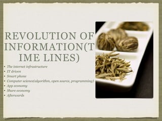 • The internet infrastructure
• IT driven
• Smart phone
• Computer science(algorithm, open source, programming)
• App economy
• Share economy
• Afterwards
 