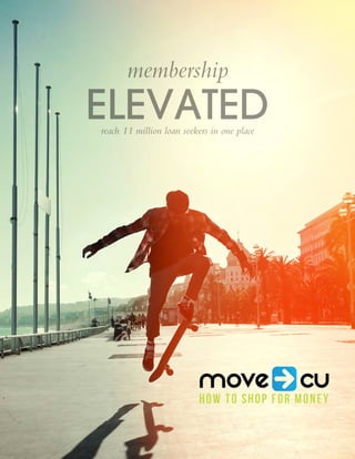 ELEVATED
membership
reach 11 million loan seekers in one place
 