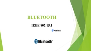 BLUETOOTH
IEEE 802.15.1
 