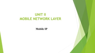 UNIT II
MOBILE NETWORK LAYER
Mobile IP
 