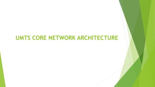 UMTS CORE NETWORK ARCHITECTURE
 