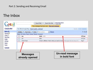 Part 2: Sending and Receiving Email
The Inbox
Messages
already opened
Un-read message
in bold font
 
