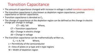 Diffusion capacitance (CD) (contd.)
• When the width of depletion region decreases, the diffusion
capacitance increases.
•...