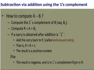 Subtraction via addition using the 1’s complement
 