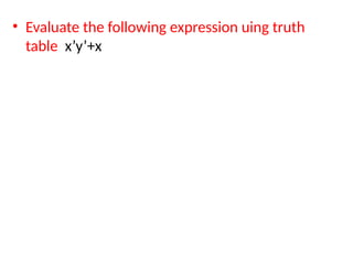 • Evaluate the following expression uing truth
table x’y’+x
 