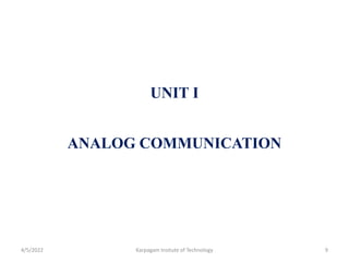 UNIT I
ANALOG COMMUNICATION
4/5/2022 Karpagam Insitute of Technology 9
 