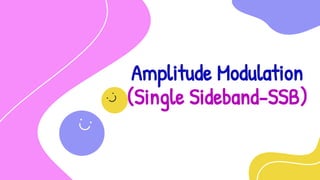 Amplitude Modulation
(Single Sideband-SSB)
 