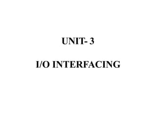 UNIT- 3
I/O INTERFACING
 