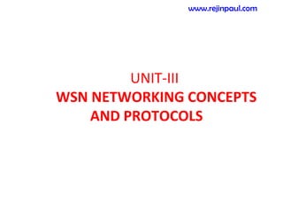 UNIT-III
WSN NETWORKING CONCEPTS
AND PROTOCOLS
www.rejinpaul.com
 