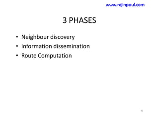 3 PHASES
• Neighbour discovery
• Information dissemination
• Route Computation
41
www.rejinpaul.com
 