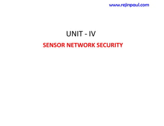 UNIT - IV
SENSOR NETWORK SECURITY
www.rejinpaul.com
 